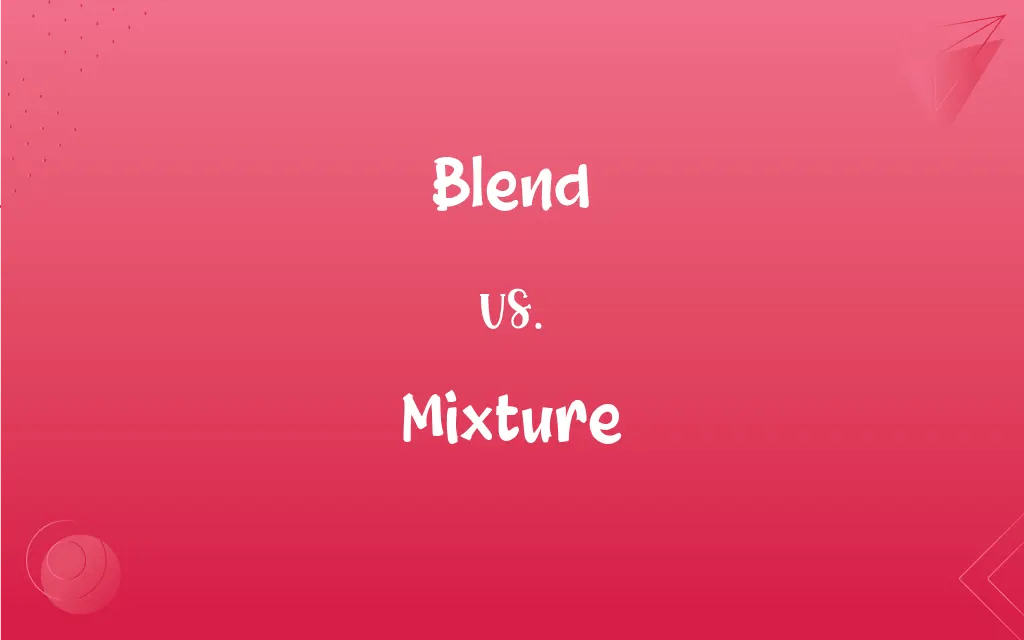 Blend vs. Mixture What’s the Difference?