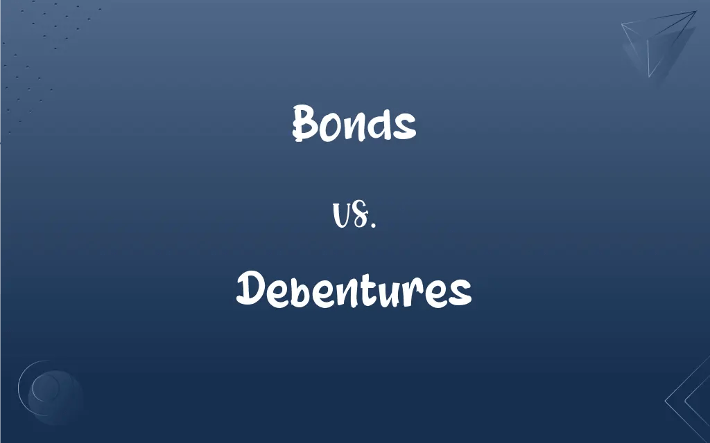Bonds vs. Debentures What’s the Difference?