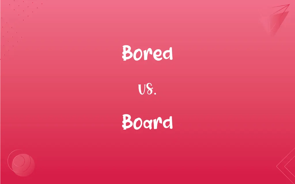 Bored vs. Board What’s the Difference?