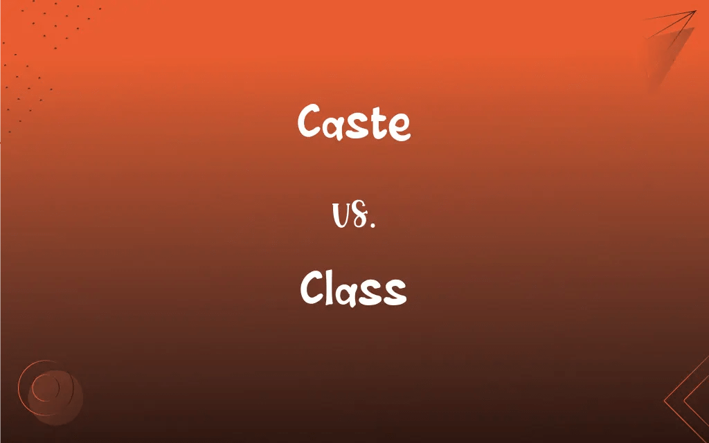 Caste vs. Class: What’s the Difference?