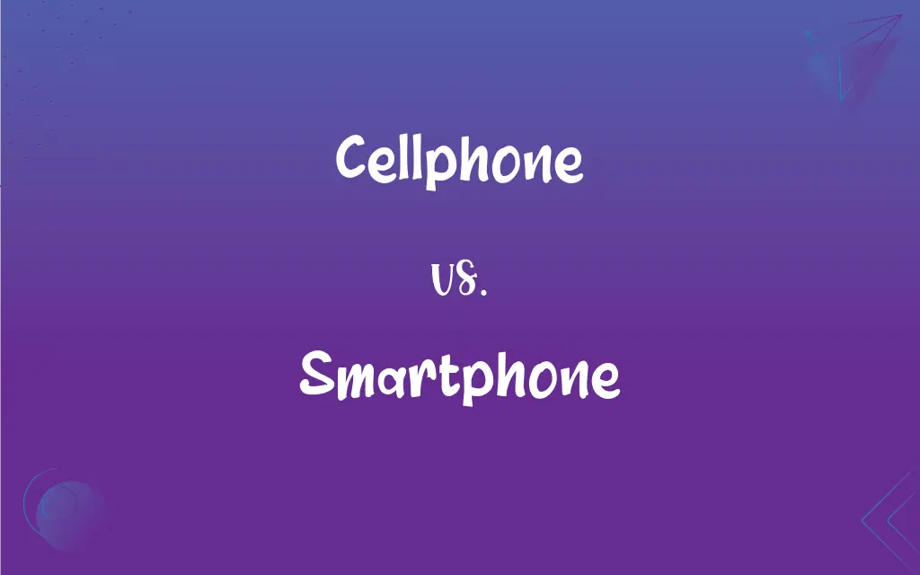 Cellphone vs. Smartphone What’s the Difference?