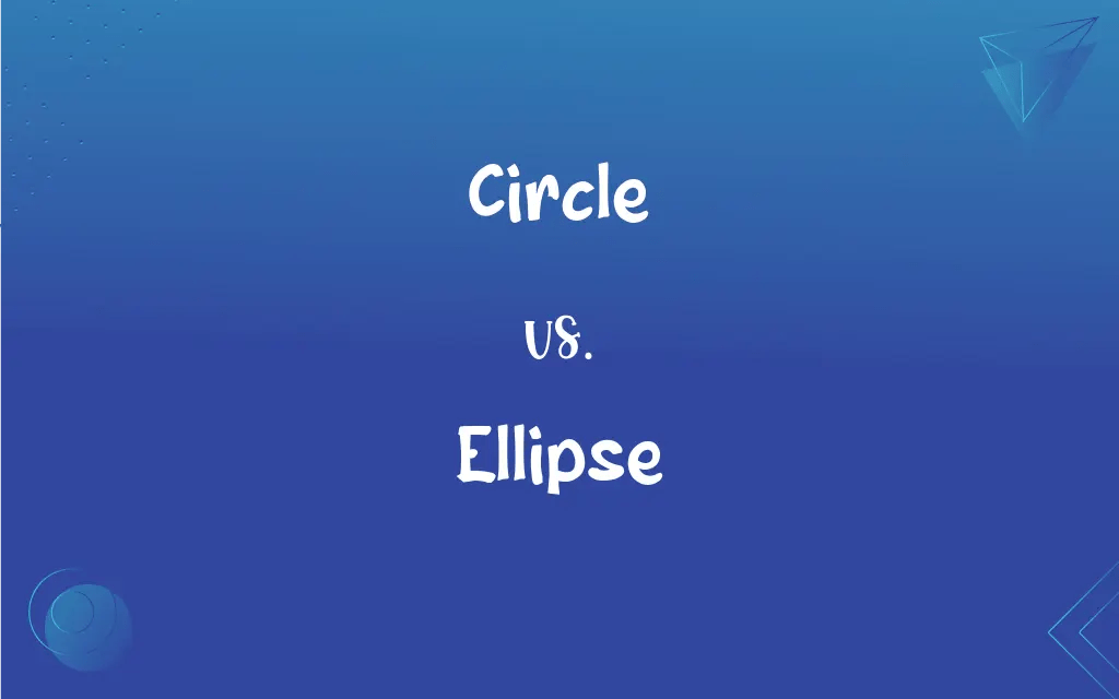 Circle vs. Ellipse: What’s the Difference?
