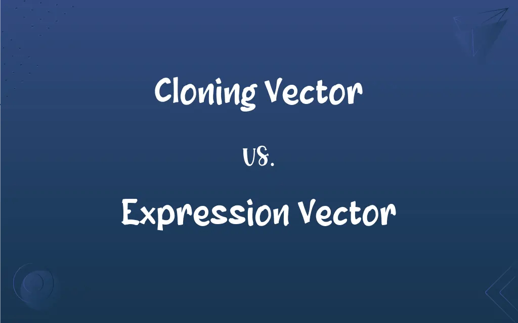 Cloning Vector vs. Expression Vector What’s the Difference?