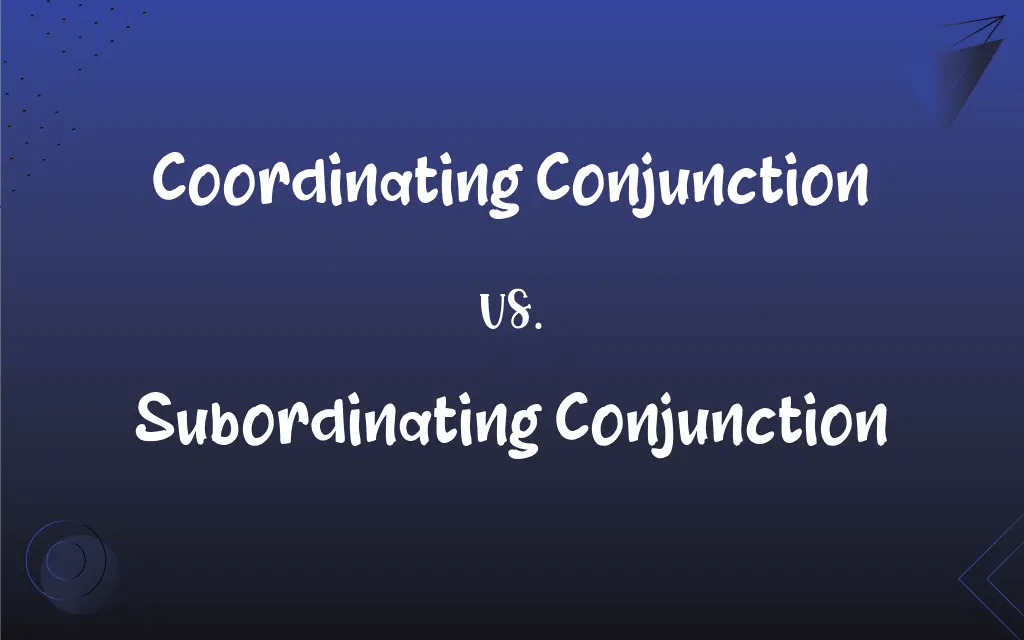 Coordinating Conjunction vs. Subordinating Conjunction: What’s the