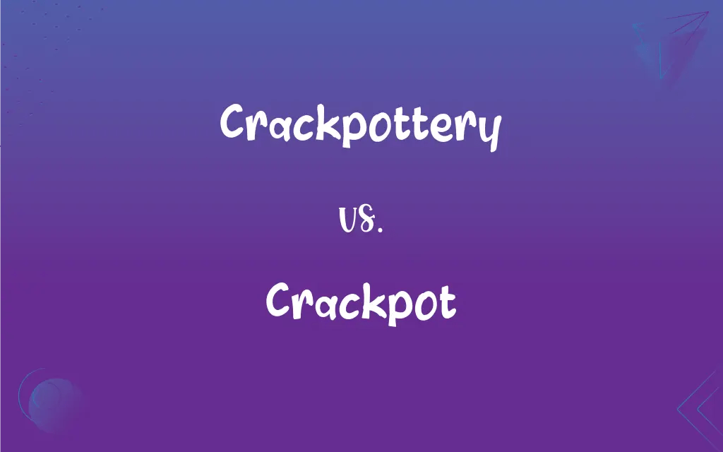 Crackpottery vs. Crackpot What’s the Difference?