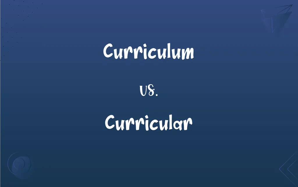 Curriculum vs. Curricular What’s the Difference?