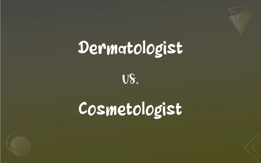 Dermatologist vs. Cosmetologist What’s the Difference?