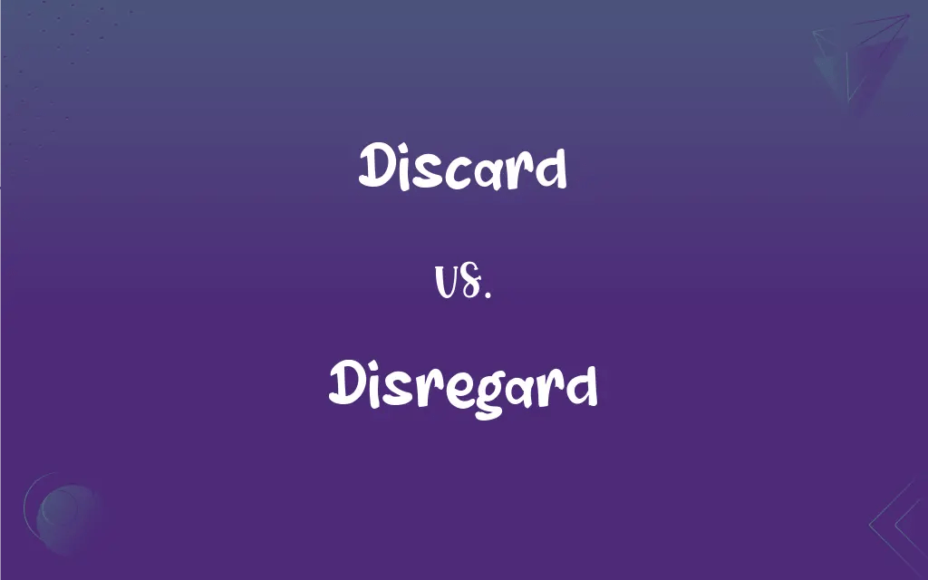 Discard vs. Disregard What’s the Difference?