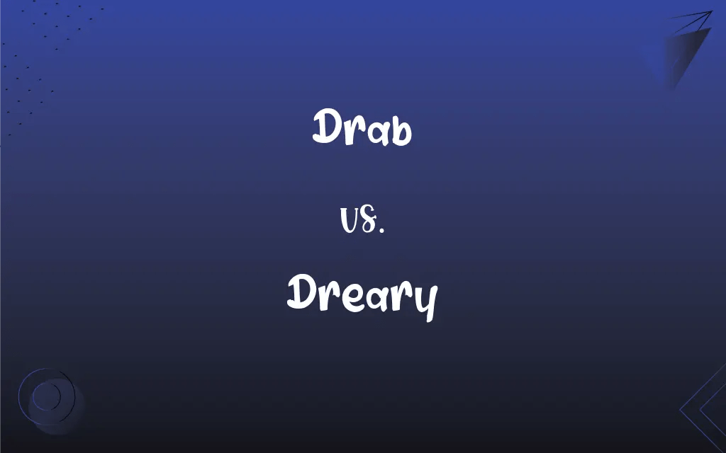 Drab vs. Dreary What’s the Difference?