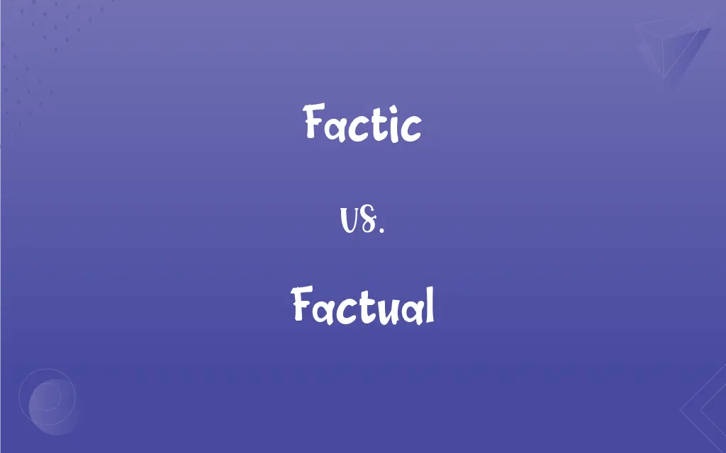 Factic vs. Factual What’s the Difference?