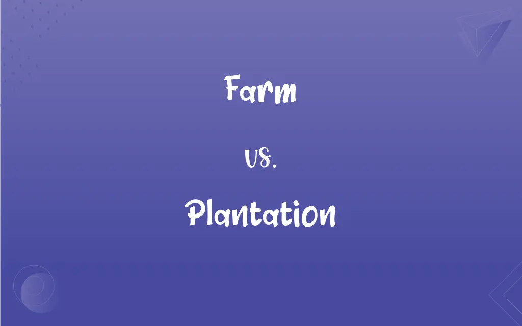 Farm vs. Plantation What’s the Difference?