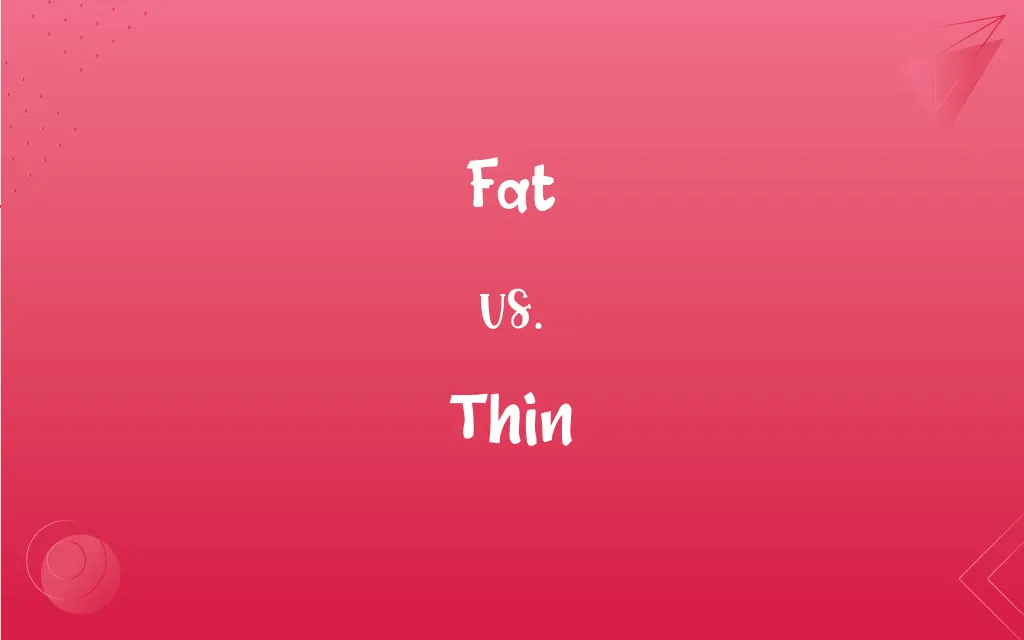 Fat vs. Thin What’s the Difference?