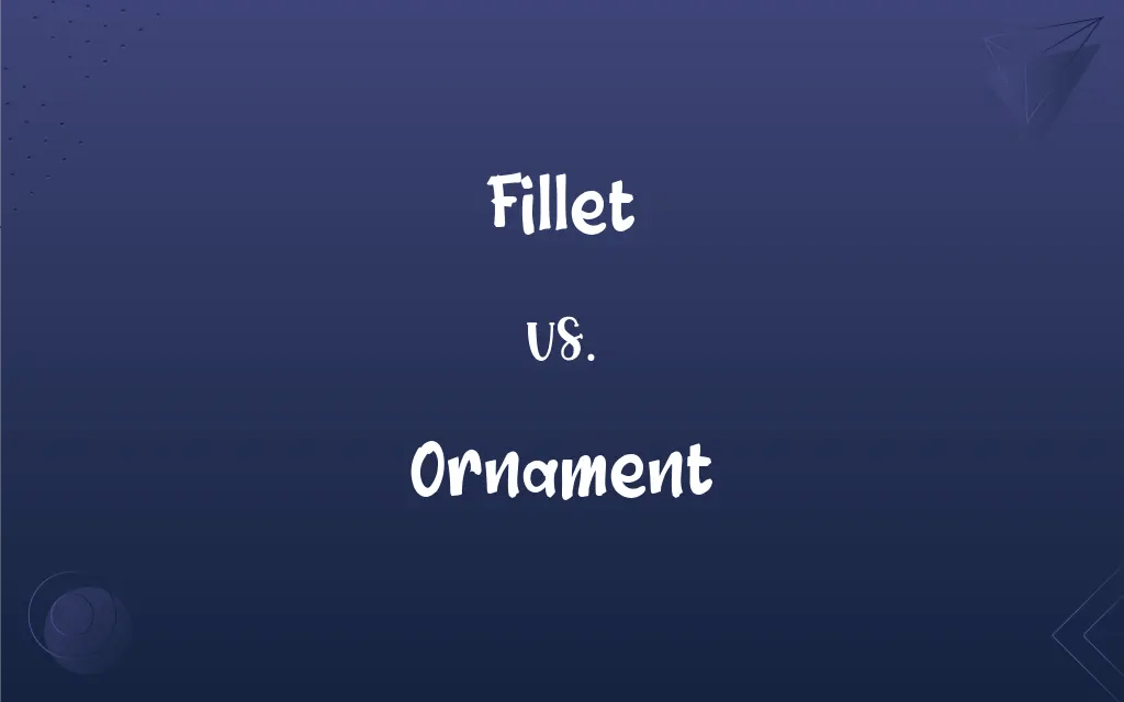 Fillet vs. Ornament What’s the Difference?