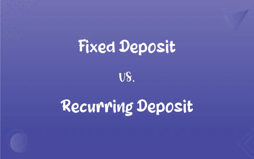 Fixed Deposit vs. Recurring Deposit What’s the Difference?