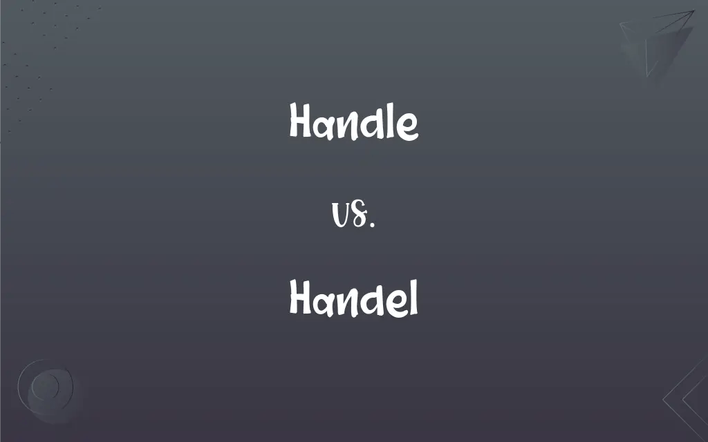 Handle vs. Handel What’s the Difference?