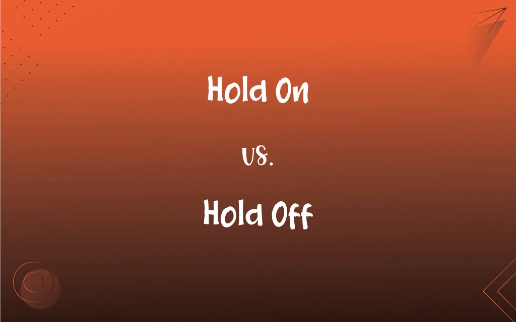 Hold On vs. Hold Off What’s the Difference?