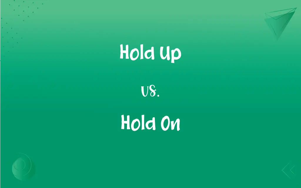 Hold Up vs. Hold On What’s the Difference?
