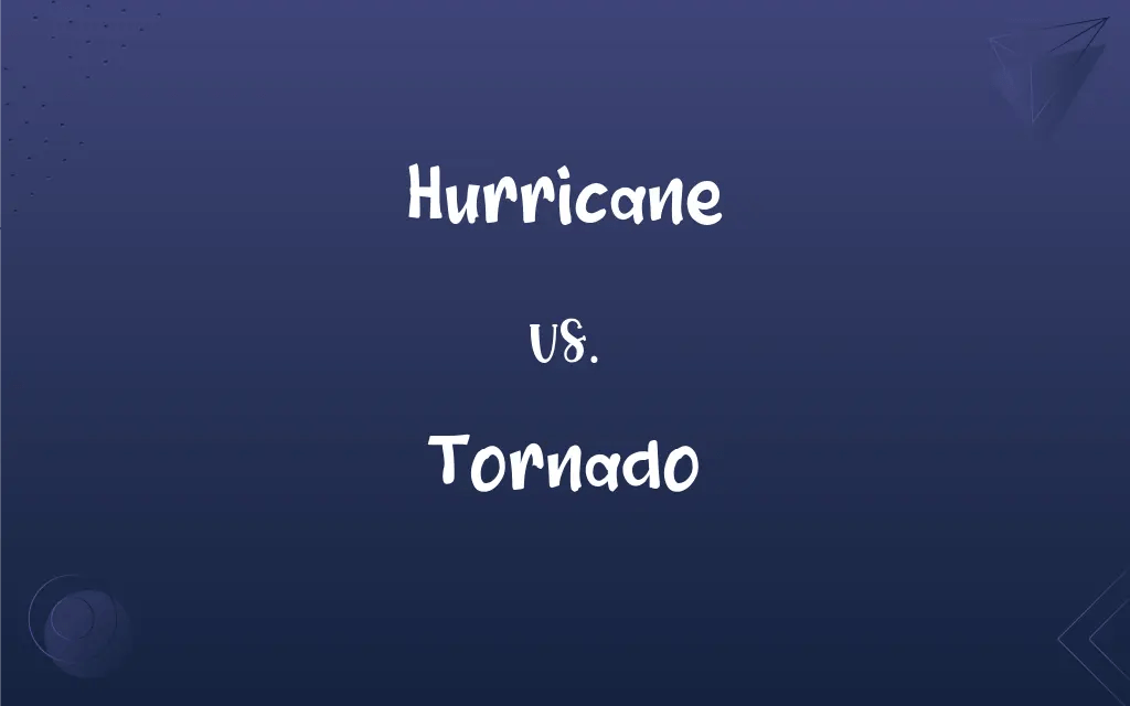 Hurricane vs. Tornado What’s the Difference?