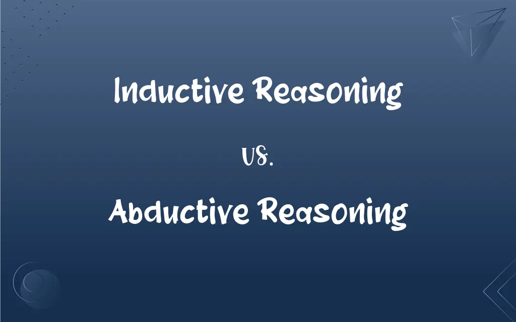 Inductive Reasoning vs. Abductive Reasoning What’s the Difference?