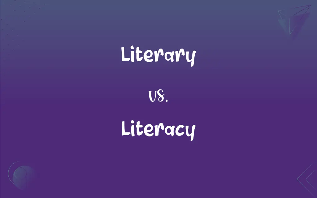 Literary vs. Literacy What’s the Difference?