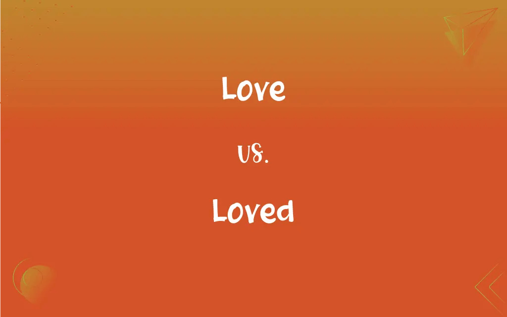 Love vs. Loved What’s the Difference?