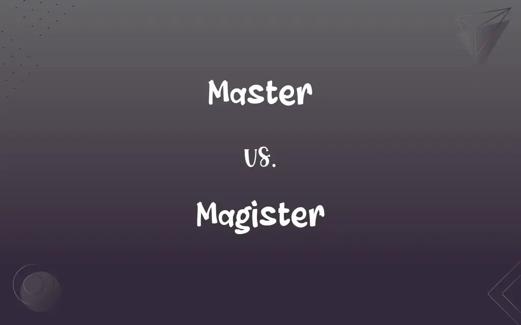 Master vs. Magister What’s the Difference?