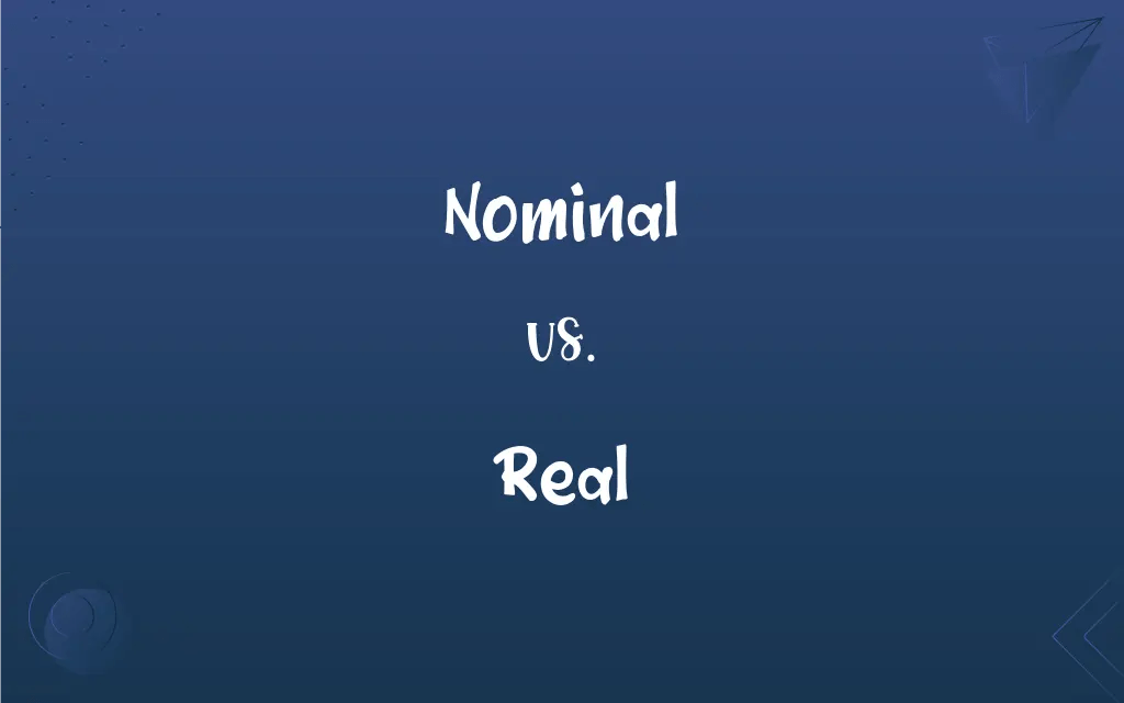 Nominal vs. Real: What’s the Difference?
