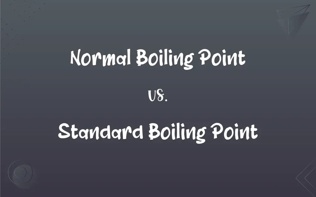 Normal Boiling Point vs. Standard Boiling Point What’s the Difference?