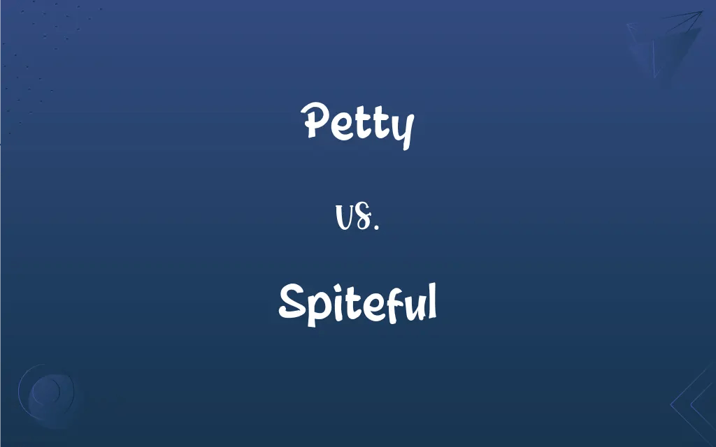 Petty vs. Spiteful What’s the Difference?