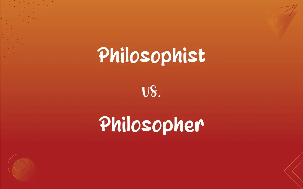 Philosophist vs. Philosopher What’s the Difference?