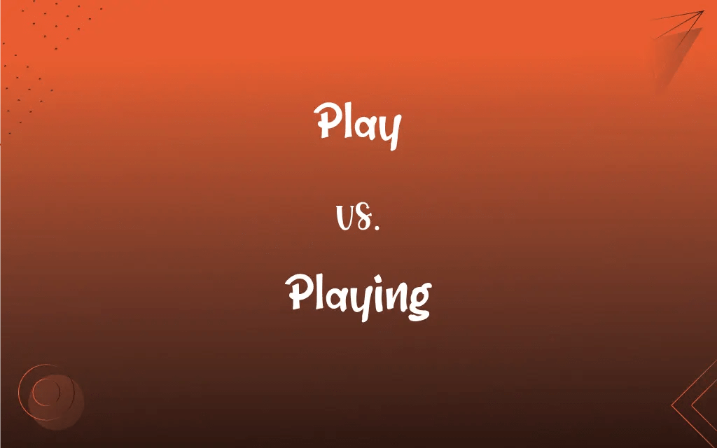 Play vs. Playing: What’s the Difference?