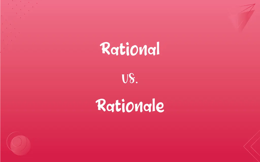 Rational vs. Rationale What’s the Difference?