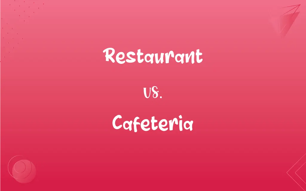 Restaurant vs. Cafeteria What’s the Difference?