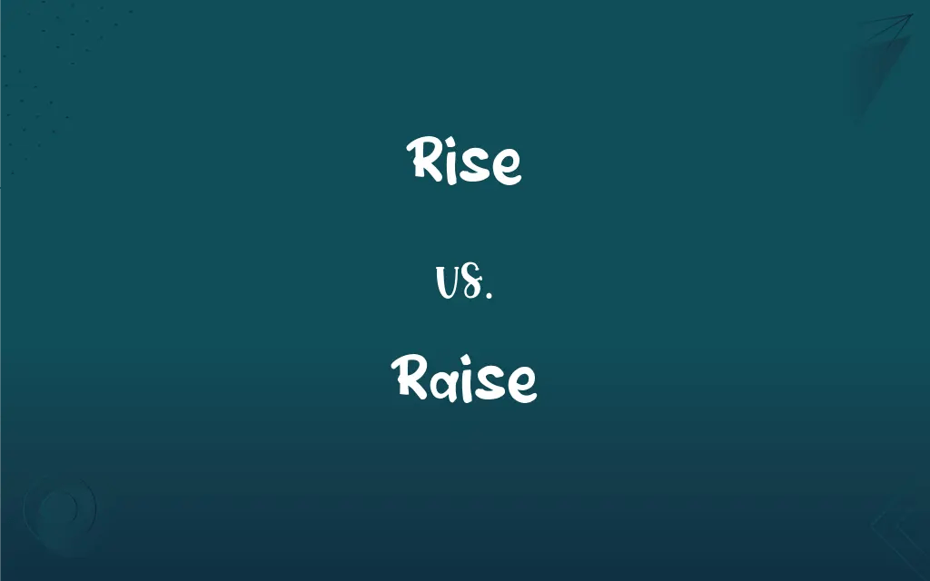 Rise vs. Raise What’s the Difference?