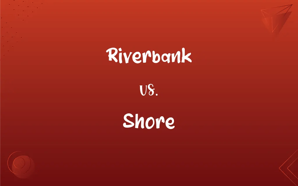 Riverbank vs. Shore What’s the Difference?