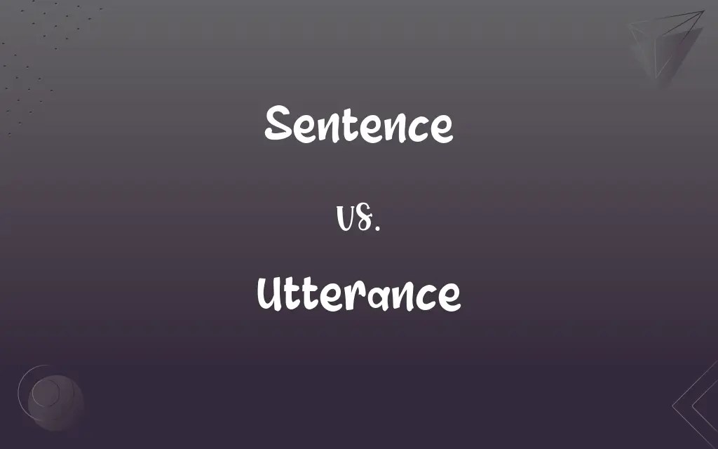Sentence vs. Utterance What’s the Difference?