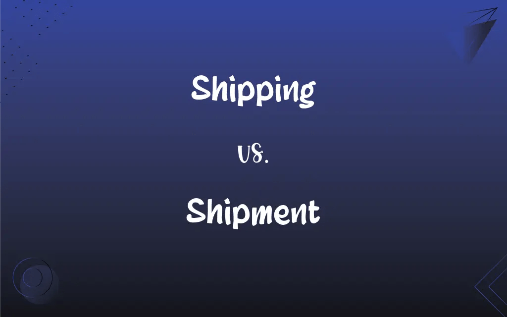 Shipping vs. Shipment What’s the Difference?