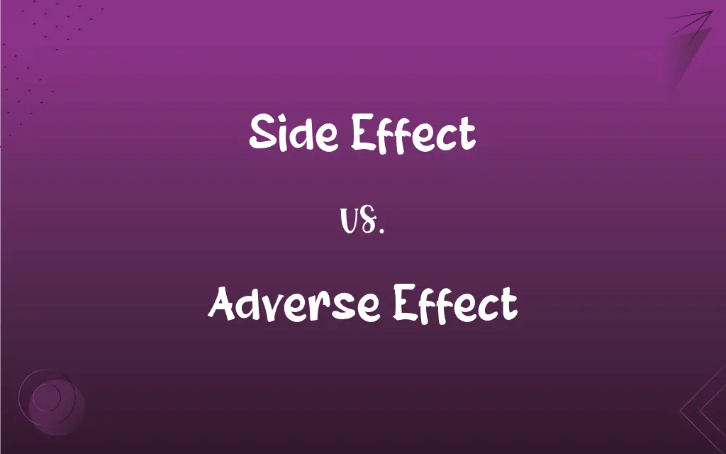 Side Effect vs. Adverse Effect What’s the Difference?