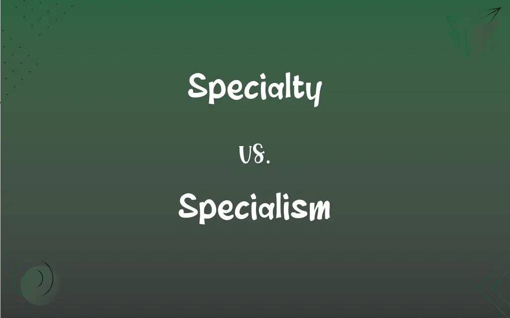 Specialty vs. Specialism What’s the Difference?