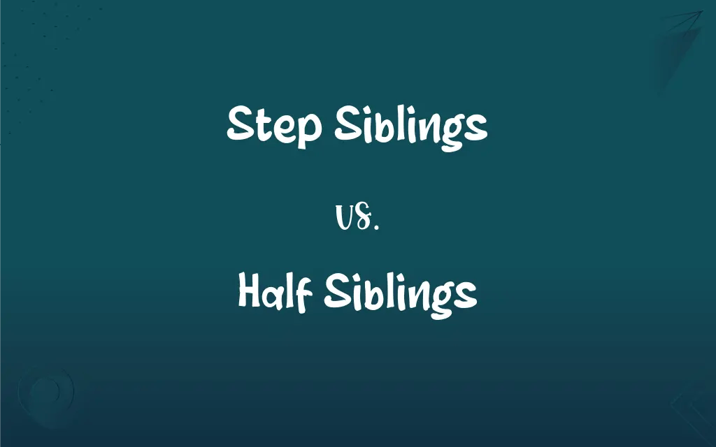 Step Siblings vs. Half Siblings What’s the Difference?