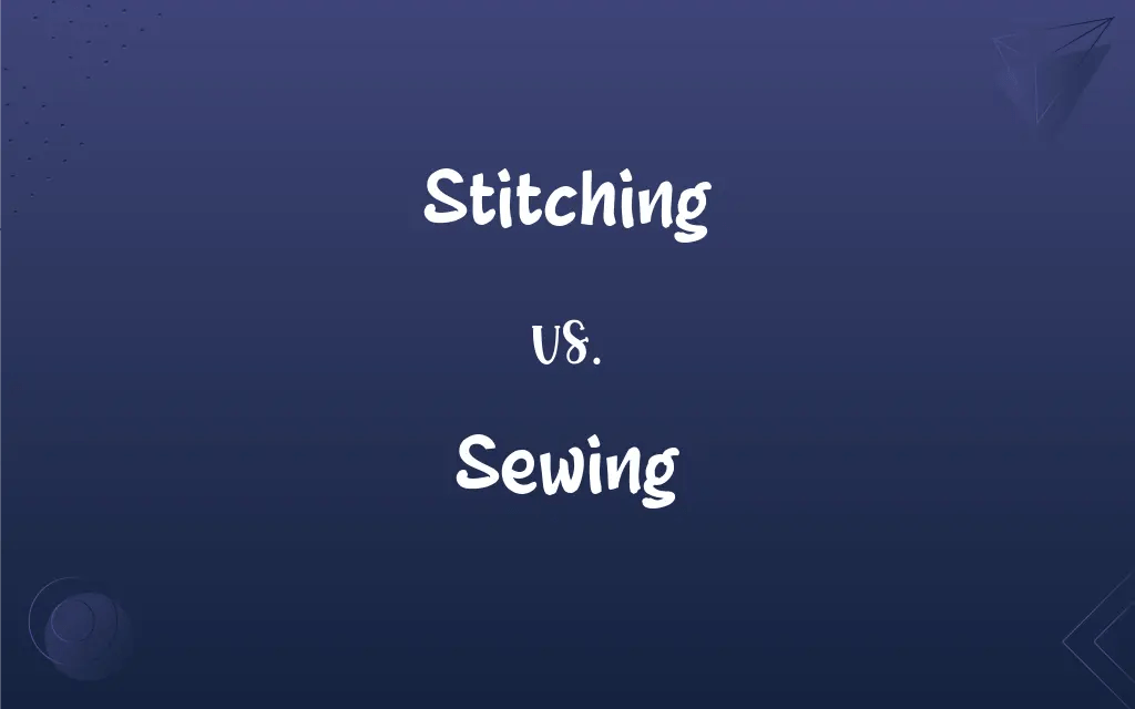 Stitching vs. Sewing What’s the Difference?