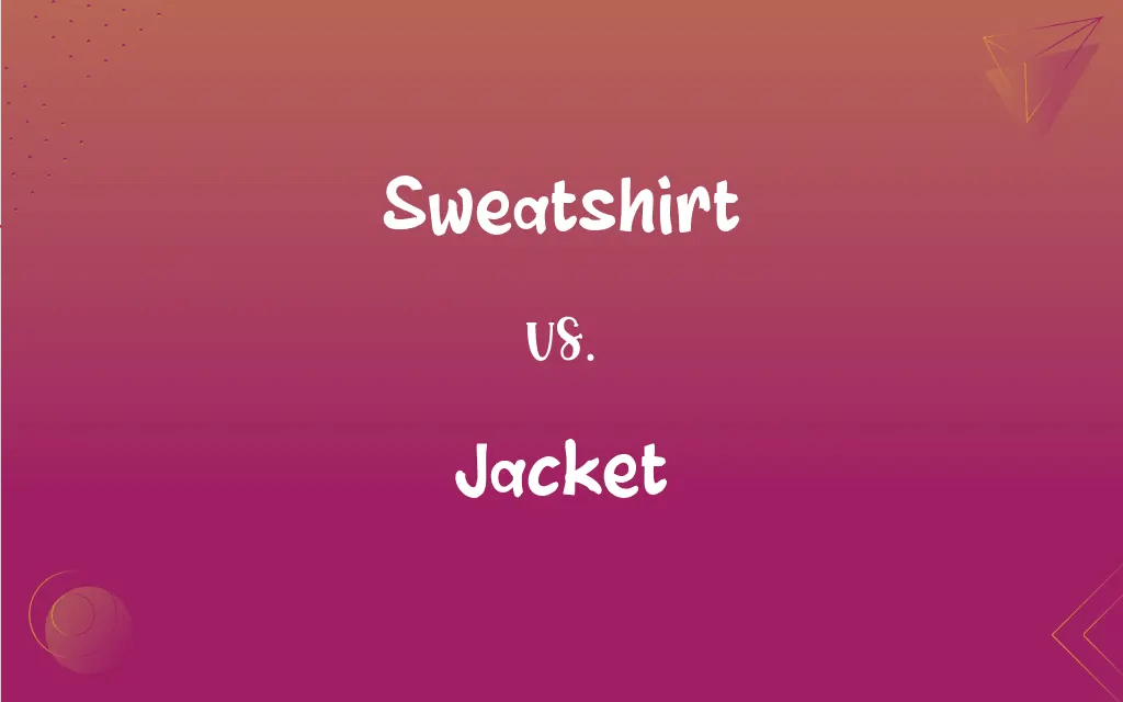 Sweatshirt vs. Jacket What’s the Difference?