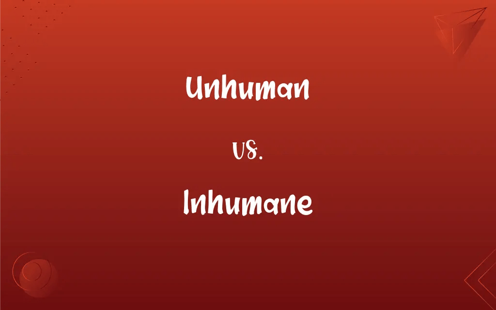 Unhuman vs. Inhumane What’s the Difference?