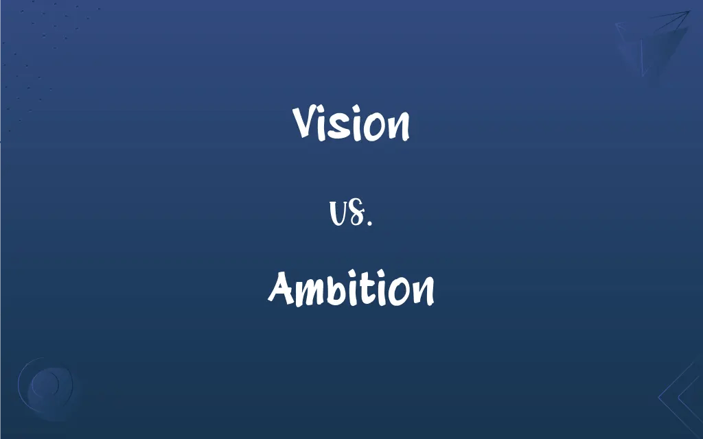 Vision vs. Ambition What’s the Difference?