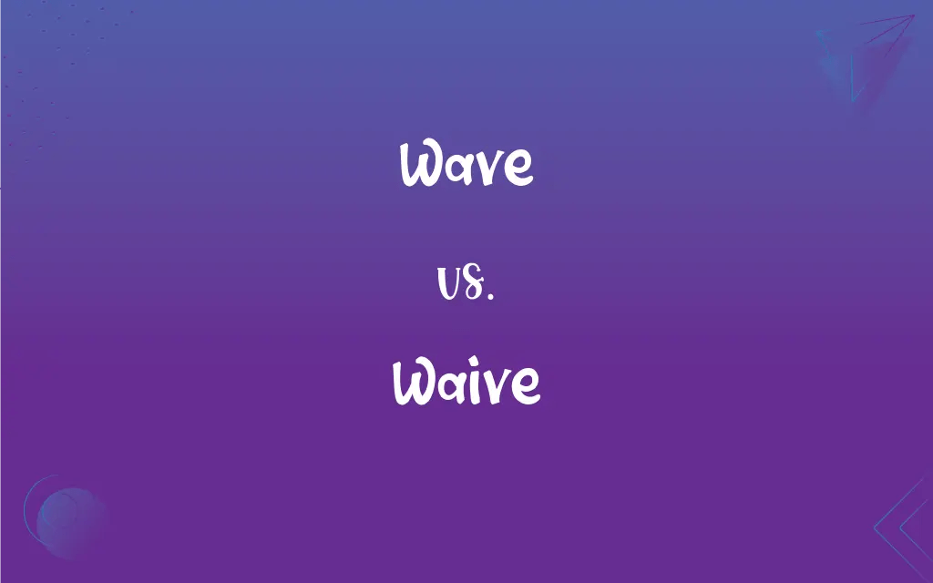 Wave vs. Waive What’s the Difference?