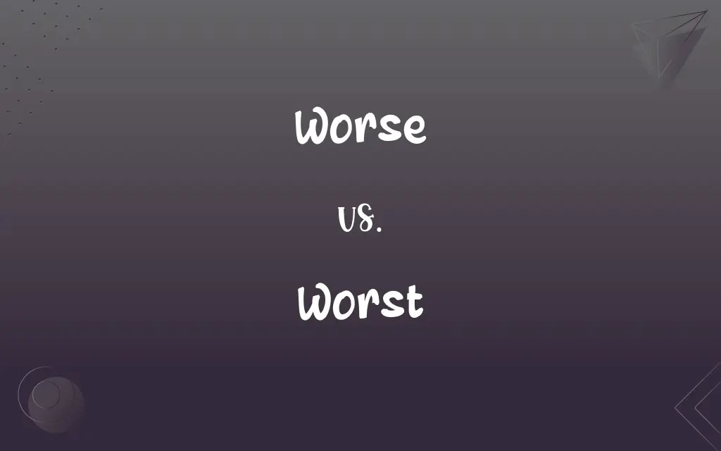 Worse vs. Worst What’s the Difference?