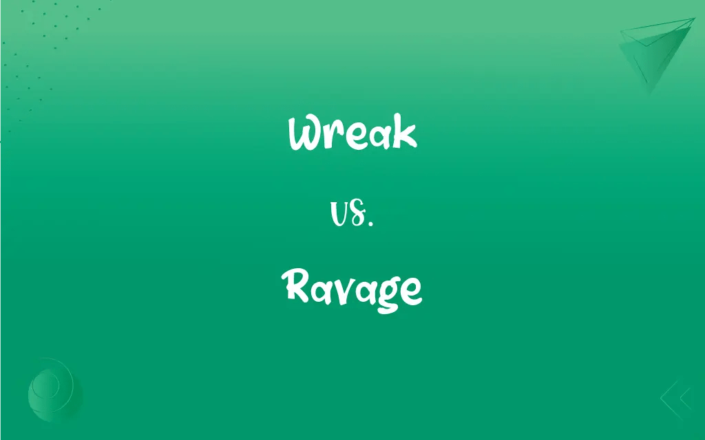 Wreak vs. Ravage What’s the Difference?