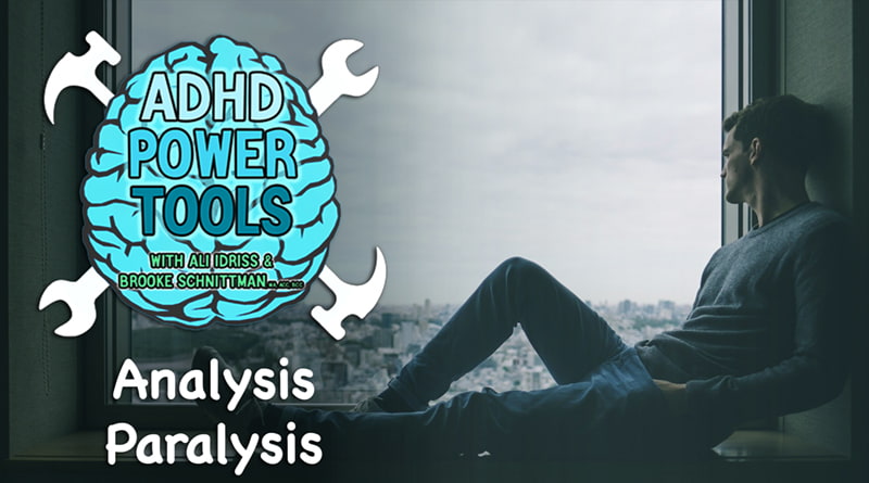 Analysis Paralysis ADHD Power Tools w/ Ali Idriss & Brooke Schnittman