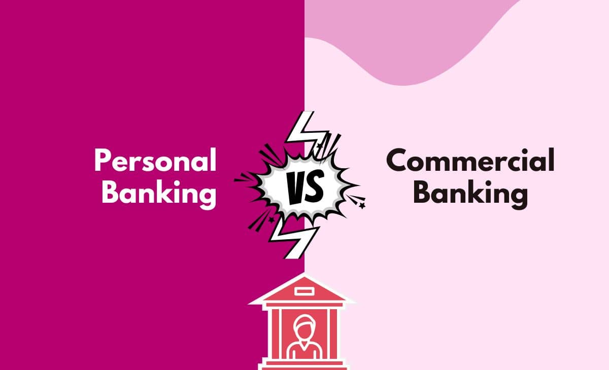 Personal Banking vs. Commercial Banking What's The Difference (With