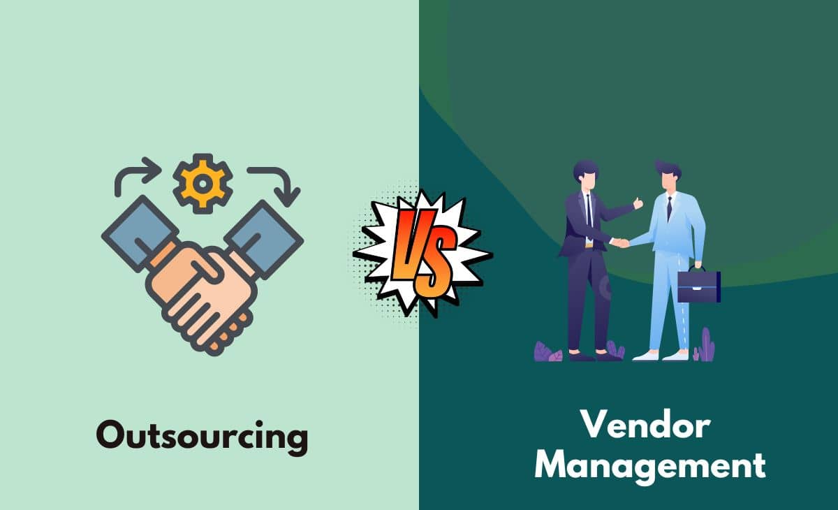 Outsourcing vs. Vendor Management What's The Difference (With Table)